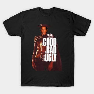 THE GOOD, THE BAD AND NOT UGLY T-Shirt